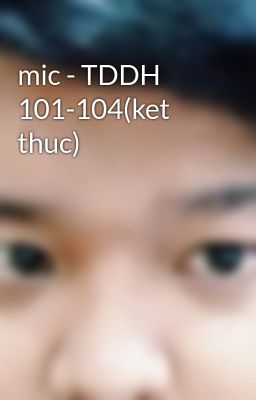 mic - TDDH 101-104(ket thuc)