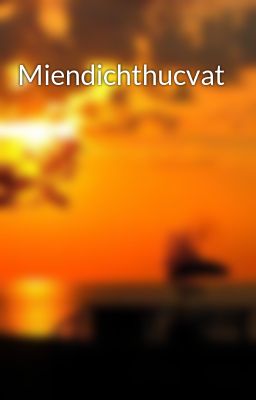 Đọc Truyện Miendichthucvat - Truyen2U.Net