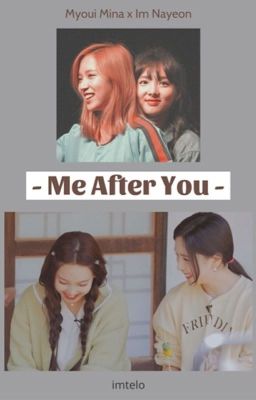 Đọc Truyện [MinaYeon] Me After You - Truyen2U.Net