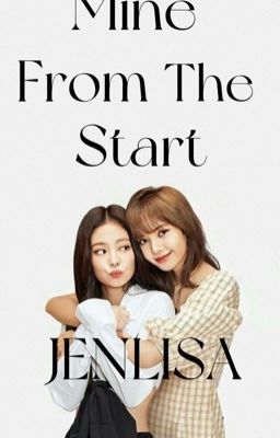 Mine From The Start [Jenlisa]