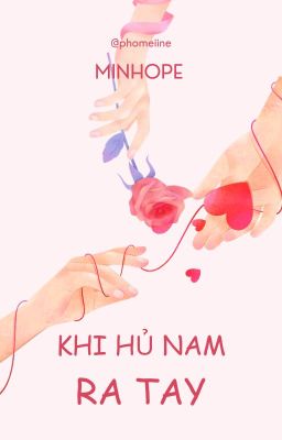 [MINHOPE] KHI HỦ NAM RA TAY ~