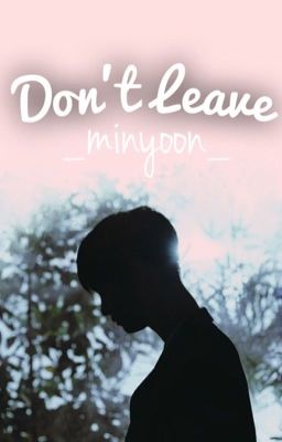 Đọc Truyện Minyoon | Don't Leave - Truyen2U.Net