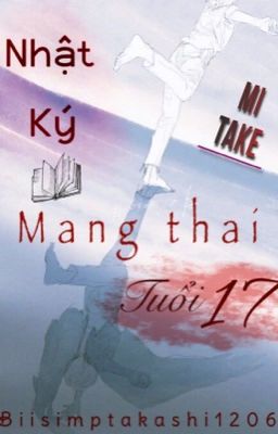 [ MiTake ] |AOB| Nhật ký mang thai tuổi 17