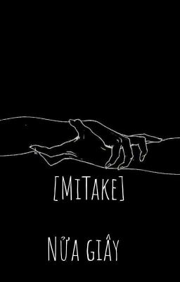 •[MiTake]• Nửa Giây