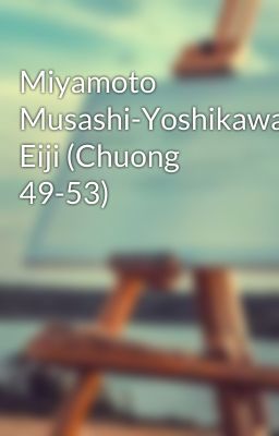 Đọc Truyện Miyamoto Musashi-Yoshikawa Eiji (Chuong 49-53) - Truyen2U.Net