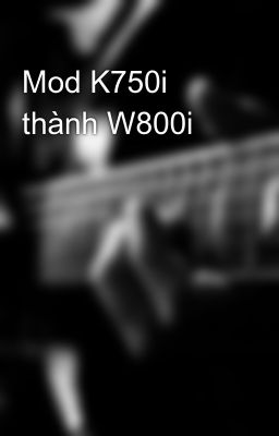 Mod K750i thành W800i