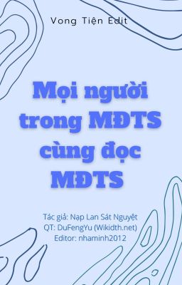 Đọc Truyện MỌI NGƯỜI TRONG MĐTS CÙNG ĐỌC MĐTS [VONG TIỆN][EDIT] - Truyen2U.Net