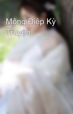 Đọc Truyện Mộng Điệp Kỳ Truyện - Truyen2U.Net