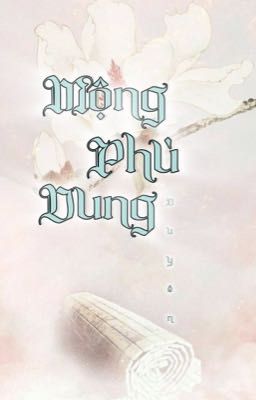 Mộng Phù Dung - [Cảm Hứng Lịch Sử]