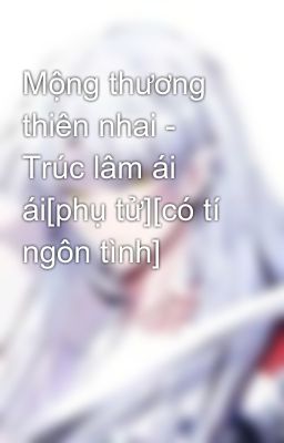 Mộng thương thiên nhai - Trúc lâm ái ái[phụ tử][có tí ngôn tình]