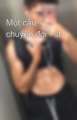 Một câu chuyện đời - st