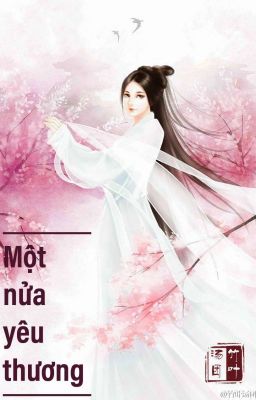 MỘT NỬA YÊU THƯƠNG- LẬP THỆ THÀNH YÊU 