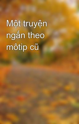 Một truyện ngắn theo môtip cũ