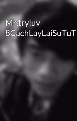 Đọc Truyện Mr.tryluv 8CachLayLaiSuTuTin - Truyen2U.Net