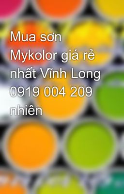 Đọc Truyện Mua sơn Mykolor giá rẻ nhất Vĩnh Long 0919 004 209 nhiên - Truyen2U.Net