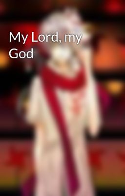 Đọc Truyện My Lord, my God - Truyen2U.Net