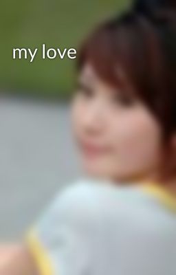 Đọc Truyện my love - Truyen2U.Net