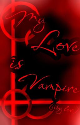 My love is Vampire-? { Đam Mỹ }