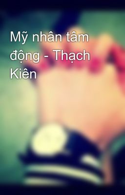 Mỹ nhân tâm động - Thạch Kiên