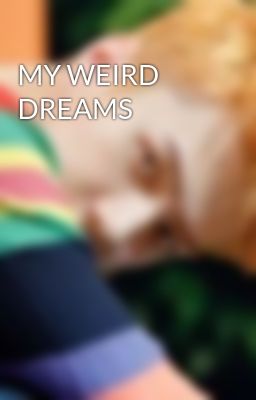 MY WEIRD DREAMS