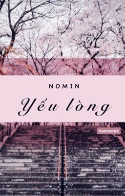 Đọc Truyện [ n o m i n ] Yếu lòng - Truyen2U.Net