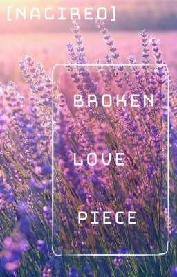 [NAGIREO] ┆BROKEN LOVE PIECE ┆ [BLLK FANFIC] 