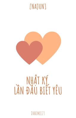 Đọc Truyện [NaJun]|[Oneshot] Nhật kí lần đầu biết yêu - Truyen2U.Net