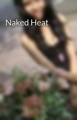 Đọc Truyện Naked Heat - Truyen2U.Net