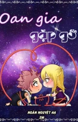 [Nalu Fic] Oan Gia Gặp Mặt