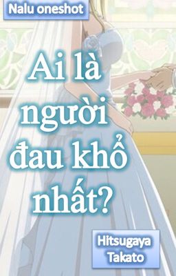 Đọc Truyện [Nalu oneshot] Ai là người đau khổ nhất? - Truyen2U.Net