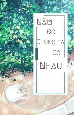  Năm Đó Chúng Ta Có Nhau 