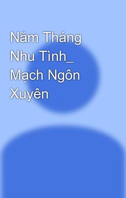 Năm Tháng Nhu Tình_ Mạch Ngôn Xuyên