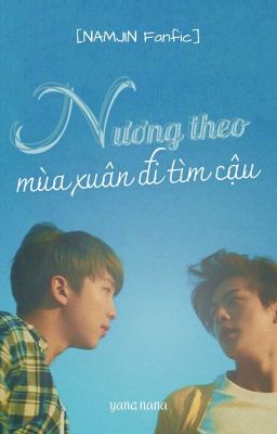 [NAMJIN Fanfic] Nương Theo Mùa Xuân Đi Tìm Cậu