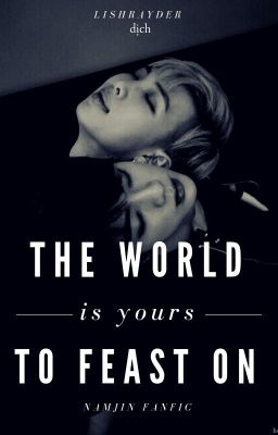 [NamJin] The World Is Yours To Feast On [Fic Dịch] [HẾT]