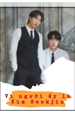 | NamJin | VÌ NGƯỜI ẤY LÀ KIM SEOKJIN