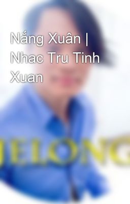 Nắng Xuân | Nhac Tru Tinh Xuan\