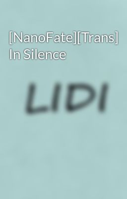 Đọc Truyện [NanoFate][Trans] In Silence - Truyen2U.Net