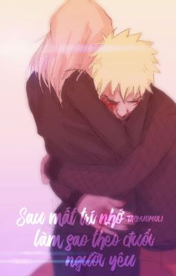 [NaruSaku - QT] Sau mất trí nhớ làm sao theo đuổi người yêu - Tha Thuyết Mạc Ly