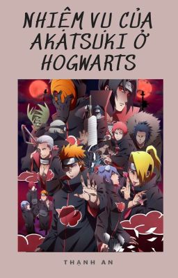 [ Naruto Crossover Harry Potter] Nhiệm vụ của Akatsuki ở Hogwarts