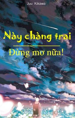 Đọc Truyện Này chàng trai - Đừng mơ nữa! - Truyen2U.Net