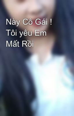 Này Cô Gái ! Tôi yêu Em Mất Rồi