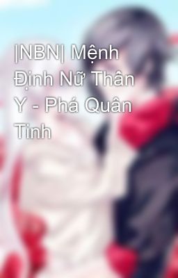 |NBN| Mệnh Định Nữ Thần Y - Phá Quân Tinh