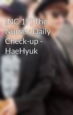 Đọc Truyện [NC-17] The Nurse's Daily Check-up - HaeHyuk - Truyen2U.Net