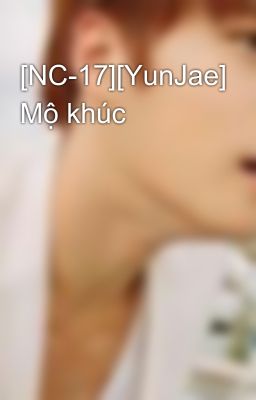 Đọc Truyện [NC-17][YunJae] Mộ khúc - Truyen2U.Net