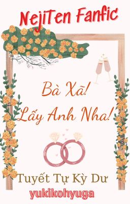 [NejiTen Fanfic] Bà Xã! Lấy Anh Nha!