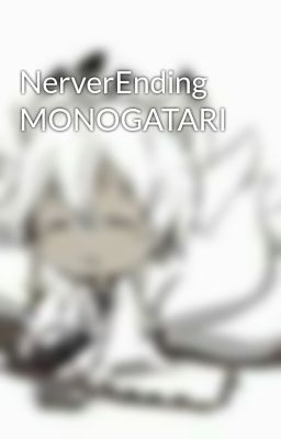 NerverEnding MONOGATARI