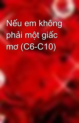 Nếu em không phải một giấc mơ (C6-C10)