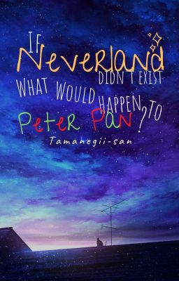 Nếu Neverland Không Còn Tồn Tại , Peter Pan Sẽ Như Thế Nào ?