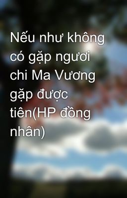 Nếu như không có gặp ngươi chi Ma Vương gặp được tiên(HP đồng nhân)