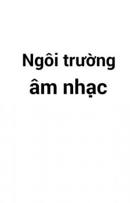 Đọc Truyện Ngôi trường âm nhạc [Hoàn Thành] - Truyen2U.Net